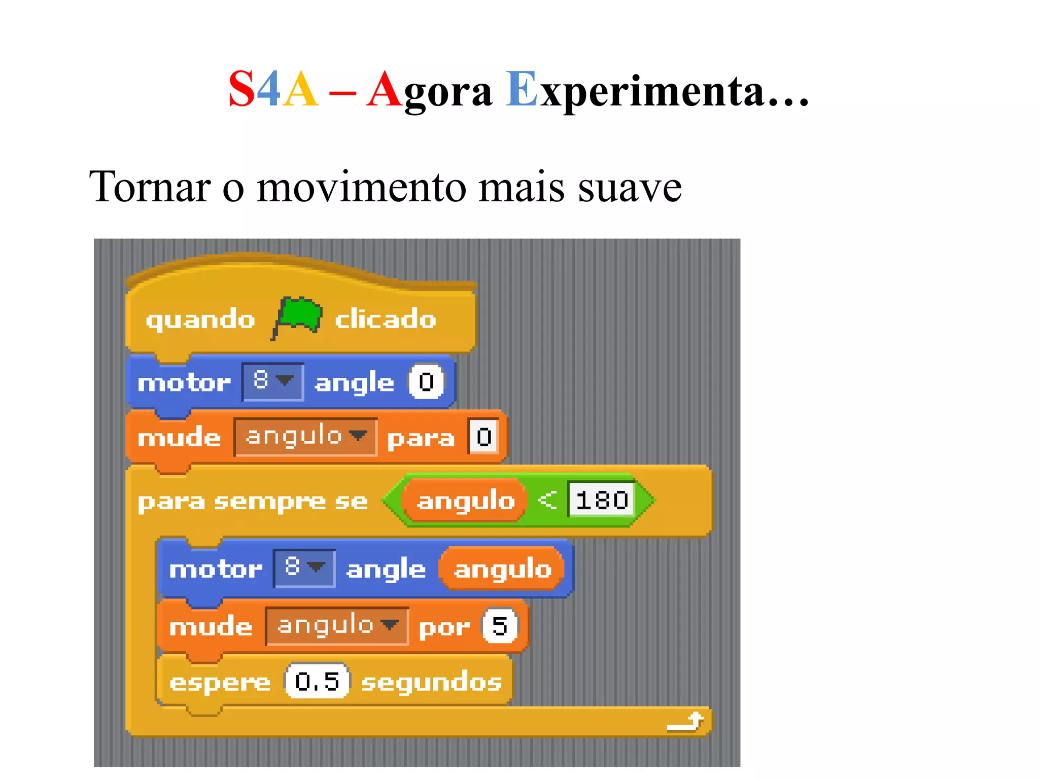 S4A – Agora Experimenta…
Tornar o movimento mais suave