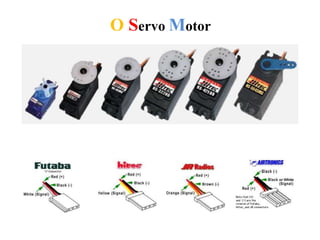 O Servo Motor
 