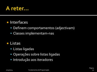 public class Floor {
private LinkedList<Room> rooms =
new LinkedList<Room>();
public Floor(final int numberOfRooms) {
for (int roomNumber = 1;
roomNumber != numberOfRooms + 1;
roomNumber++)
rooms.add(new Room(roomNumber));
}
public void show() {
for (Room room : rooms)
out.println(room);
}
}
2013/2014 Fundamentos de Programação 32
Mais tarde voltaremos a este assunto.
 