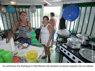As cozinheiras Ana Rodriguez e Célia Moreira não deixaram os barcos zarparem sem as cebolas © WWF-Brasil / Zig Koch 