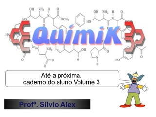 Até a próxima,
caderno do aluno Volume 3

Profº. Silvio Alex

 