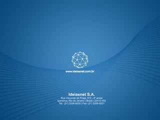Ideiasnet S.A.
   Rua Visconde de Pirajá, 572 - 4º andar
Ipanema | Rio de Janeiro | Brasil | 22410-002
  Tel: (21) 3206-9200 | Fax: (21) 3206-9201
 