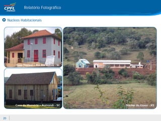 Relatório Fotográfico


     Núcleos Habitacionais




          Casa Tizziani – Rio dos Índios - SC




         Casa de Memória – Aumondi - SC         Núcleo do Gioen - RS



20
 