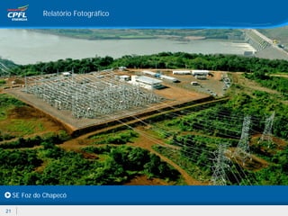 Relatório Fotográfico




     SE Foz do Chapecó

21
 