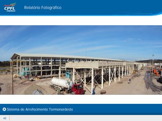 Relatório Fotográfico




     Sistema de Arrefecimento Termonordeste

45
 