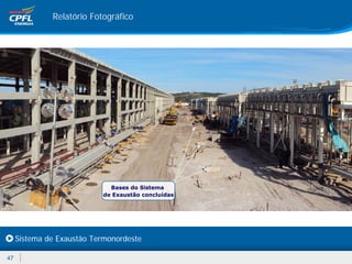 Relatório Fotográfico




                             Bases do Sistema
                           de Exaustão concluídas




     Sistema de Exaustão Termonordeste

47
 