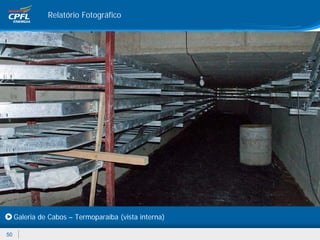 Relatório Fotográfico




     Galeria de Cabos – Termoparaíba (vista interna)

50
 