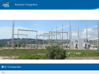 Relatório Fotográfico




     SE Termoparaíba

52
 