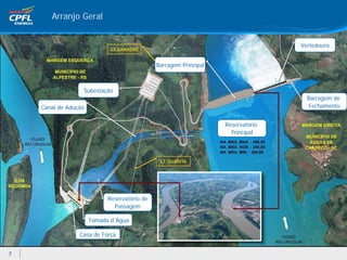Arranjo Geral


                                                                                  Vertedouro


                                              Barragem Principal



                  Subestação
                                                                                    Barragem de
    Canal de Adução                                                                 Fechamento


                                                                   Reservatório
                                                                     Principal




                            Reservatório de
                              Passagem

                      Tomada d´Água

                 Casa de Força


7
 
