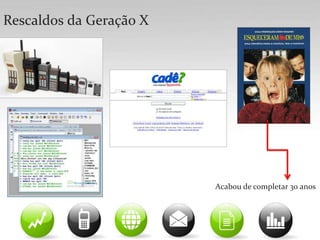 E é nas redes sociais...Que todos se encontramFonte NetView, junho de 2010Gerações Y e X