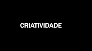 Produzido por Elizabeth Rossi De Grande
CRIATIVIDADE
 