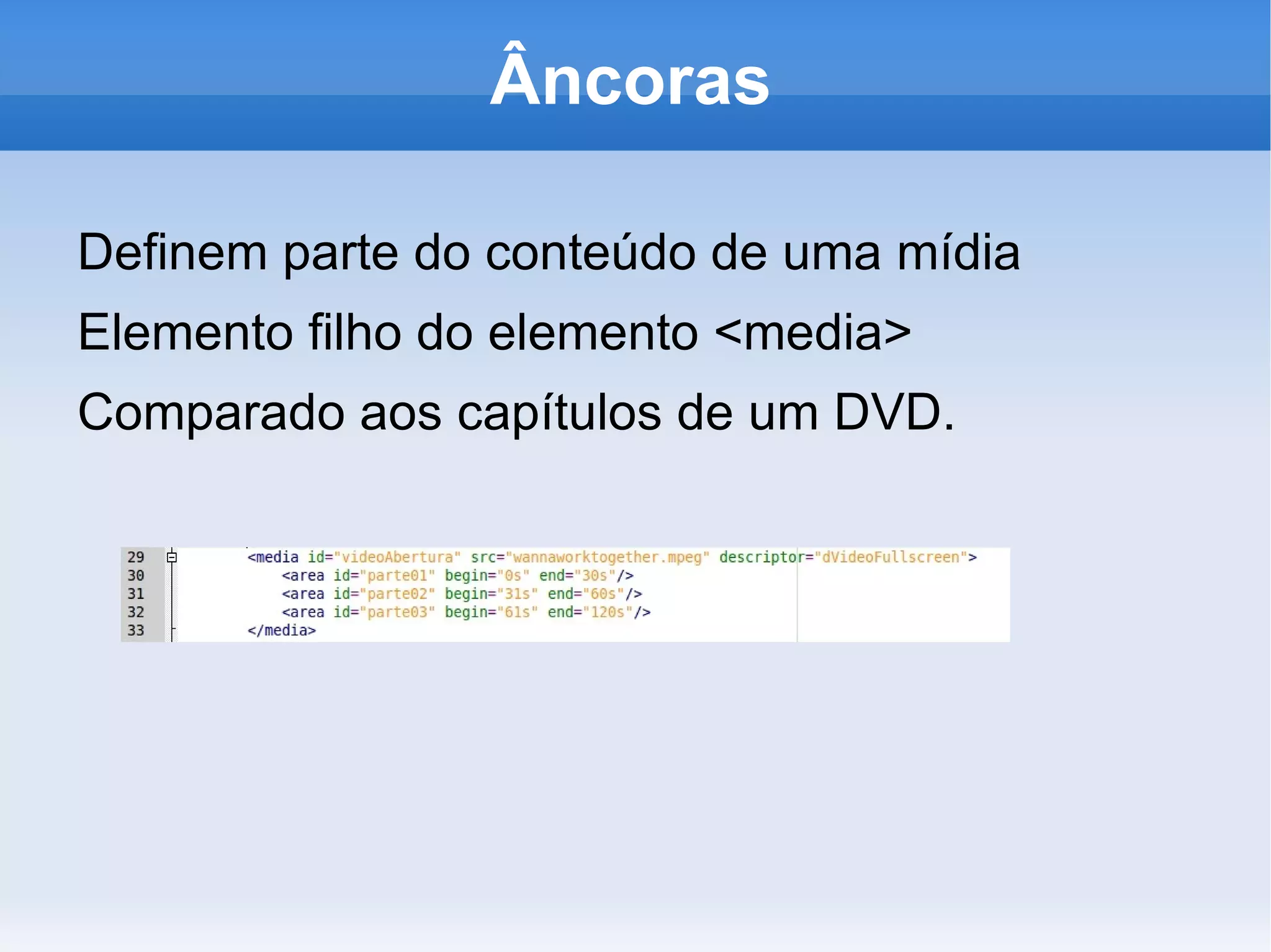 Estrutura do NCL Cabeçalho – definição das características de apresentação do documento com os seguintes elementos: Região 