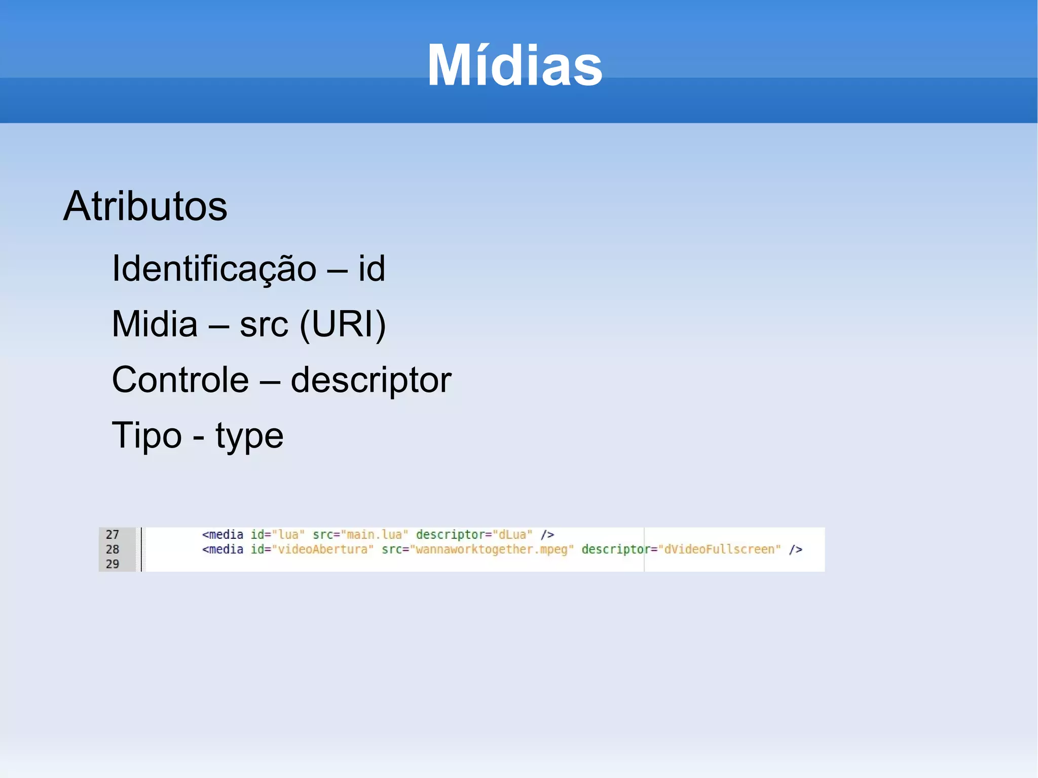 Nós de composição - conjunto de nós de conteúdo e/ou outros nós de composição e conjunto de elos Elos – sincronização espacial e temporal das mídias 