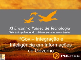 i³Gov – Integração e
Inteligência em Informações
de Governo
 