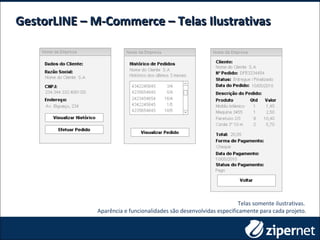 GestorLINE – M-Commerce – Telas IlustrativasGestorLINE – M-Commerce – Telas Ilustrativas
Telas somente ilustrativas.
Aparência e funcionalidades são desenvolvidas especificamente para cada projeto.
 