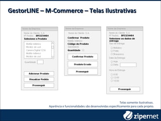 GestorLINE – M-Commerce – Telas IlustrativasGestorLINE – M-Commerce – Telas Ilustrativas
Telas somente ilustrativas.
Aparência e funcionalidades são desenvolvidas especificamente para cada projeto.
 