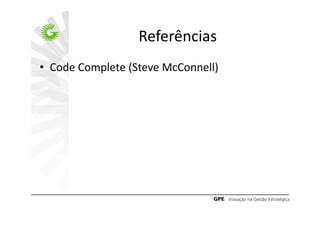 Referências
• Code Complete (Steve McConnell)
 