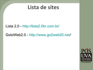Lista de sites


Lista 2.0 - http://lista2.0br.com.br/

GotoWeb2.0 - http://www.go2web20.net/
 