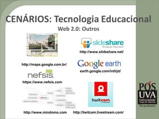 http://www.slideshare.net/


http://maps.google.com.br/
                                 earth.google.com/intl/pt/


https://www.nefsis.com




 http://www.mindomo.com      http://twitcam.livestream.com/
 