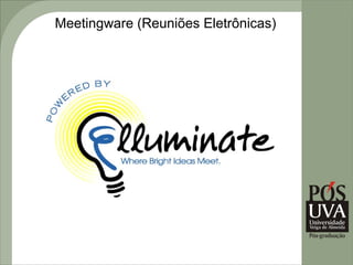 Meetingware (Reuniões Eletrônicas)
 