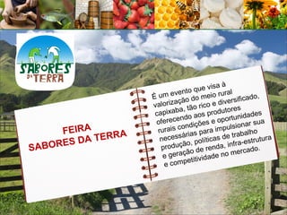 aà
                               nto que vis ral
                    É um eve do meio ru                    o,
                             ção               ve rsificad
                    valoriza , tão rico e di es
                              a                tor
                     capixab o aos produ                  des
                              nd                 rtunida a
                     oferece dições e opo ionar su
                              on                  ls
      FEIRA     A     rurais c ias para impu balho
          A TERR
                               ár                  tra
         D             necess , políticas de           -estrutu
                                                                ra
SA BORES               produç
                               ão
                                         renda,
                                                infra
                                                           o.
                        e geração d
                                      e
                                            e no  mercad
                                 etitividad
                        e comp
 