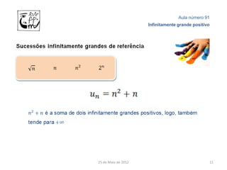Aula número 91
                     Infinitamente grande positivo




25 de Maio de 2012                               11
 