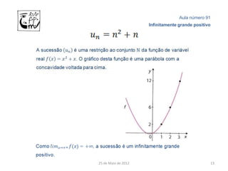 Aula número 91
                     Infinitamente grande positivo




25 de Maio de 2012                               13
 
