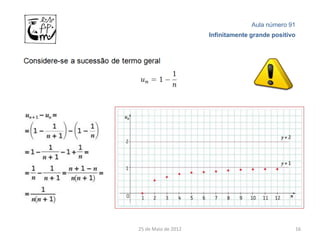 Aula número 91
                     Infinitamente grande positivo




25 de Maio de 2012                               16
 