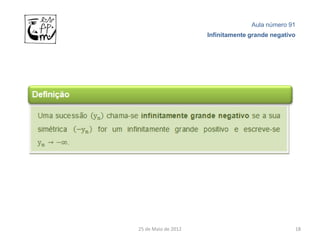 Aula número 91
                     Infinitamente grande negativo




25 de Maio de 2012                               18
 