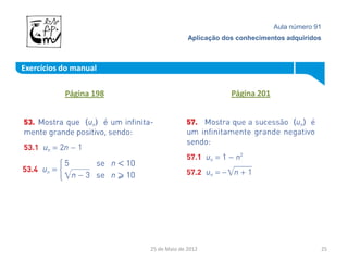 Aula número 91
                                      Aplicação dos conhecimentos adquiridos



Exercícios do manual

           Página 198                             Página 201




                        25 de Maio de 2012                                  25
 