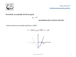 Aula número 91
                     Infinitamente grande positivo




25 de Maio de 2012                                   6
 