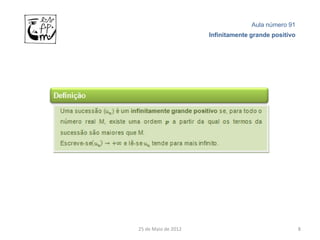 Aula número 91
                     Infinitamente grande positivo




25 de Maio de 2012                                   8
 