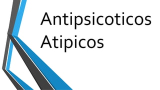 Antipsicoticos
Atipicos
 