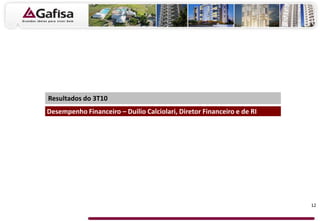 Desempenho Financeiro – Duilio Calciolari, Diretor Financeiro e de RI
Resultados do 3T10
12
 