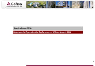3
Desempenho Operacional e Performance – Wilson Amaral, CEO
Resultados do 3T10
 