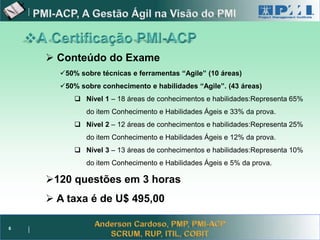 Project Management



       Conteúdo do Exame
        50% sobre técnicas e ferramentas “Agile” (10 áreas)
        50% sobre conhecimento e habilidades “Agile”. (43 áreas)
             Nível 1 – 18 áreas de conhecimentos e habilidades:Representa 65%
               do item Conhecimento e Habilidades Ágeis e 33% da prova.
             Nível 2 – 12 áreas de conhecimentos e habilidades:Representa 25%
               do item Conhecimento e Habilidades Ágeis e 12% da prova.
             Nível 3 – 13 áreas de conhecimentos e habilidades:Representa 10%
               do item Conhecimento e Habilidades Ágeis e 5% da prova.

      120 questões em 3 horas
       A taxa é de U$ 495,00

6
 