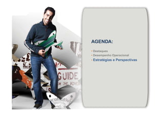 AGENDA:AGENDA:AGENDA:AGENDA:
• Destaques
• Desempenho Operacional
• Estratégias e Perspectivas
 