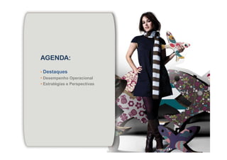 AGENDA:AGENDA:AGENDA:AGENDA:
• Destaques
• Desempenho Operacional• Desempenho Operacional
• Estratégias e Perspectivas
 