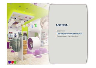 AGENDA:AGENDA:AGENDA:AGENDA:
• Destaques
• Desempenho Operacional• Desempenho Operacional
• Estratégias e Perspectivas
 