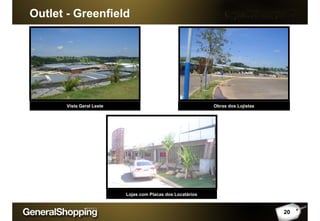 Outlet - Greenfield
20
Lojas com Placas dos Locatários
Vista Geral Leste
Outlet - Greenfield
Obras dos Lojistas
 