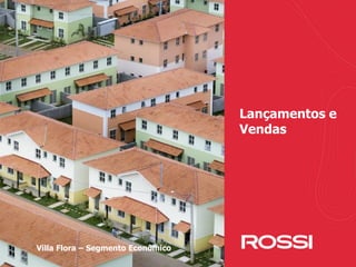 1212
Lançamentos e
Vendas
Villa Flora – Segmento Econômico
 