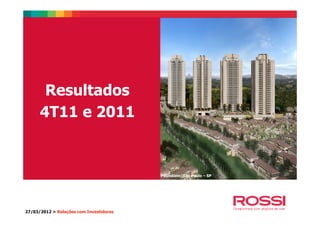 Resultados
4T11 e 20114T11 e 2011
27/03/2012 > Relações com Investidores
Paulistano|São Paulo – SP
 