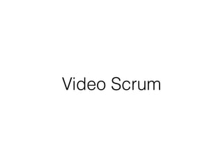 Video Scrum
 