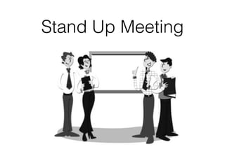 Stand Up Meeting
 