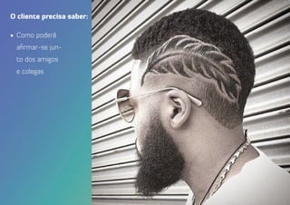 •	 Como poderá
afirmar-se jun-
to dos amigos
e colegas
O cliente precisa saber:
 