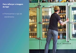 •	 Promovemos o tipo de
atendimento
Para reforçar a imagem
da loja!
 