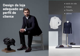 Design da loja
adequado ao
perfil de
cliente
•	 estilo de vida
•	 Hobies
•	 Filosofia
•	 valores
 