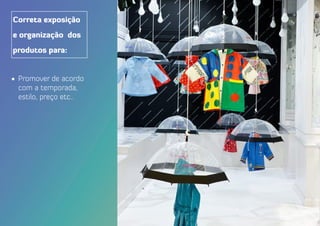 Correta exposição
e organização dos
produtos para:
•	 Promover de acordo
com a temporada,
estilo, preço etc..
 