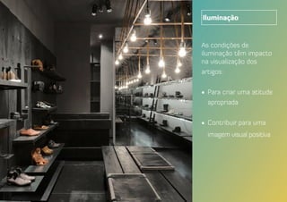 Iluminação
As condições de
iluminação têm impacto
na visualização dos
artigos:
•	 Para criar uma atitude
apropriada
•	 Contribuir para uma
imagem visual positiva
 