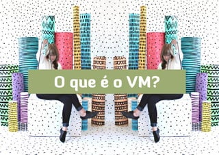 O que é o VM?
 